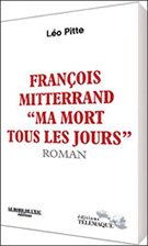 François Mitterrand "Ma mort tous les jours"
